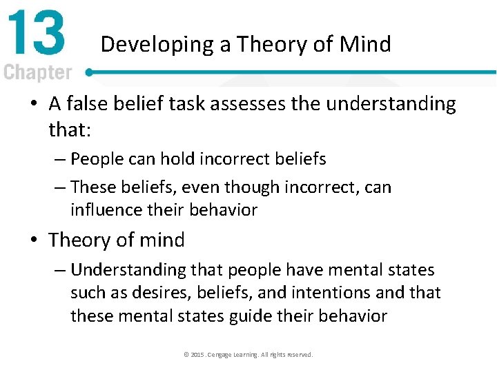 Developing a Theory of Mind • A false belief task assesses the understanding that: