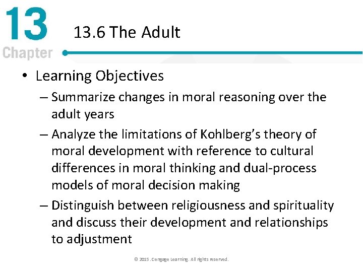 13. 6 The Adult • Learning Objectives – Summarize changes in moral reasoning over