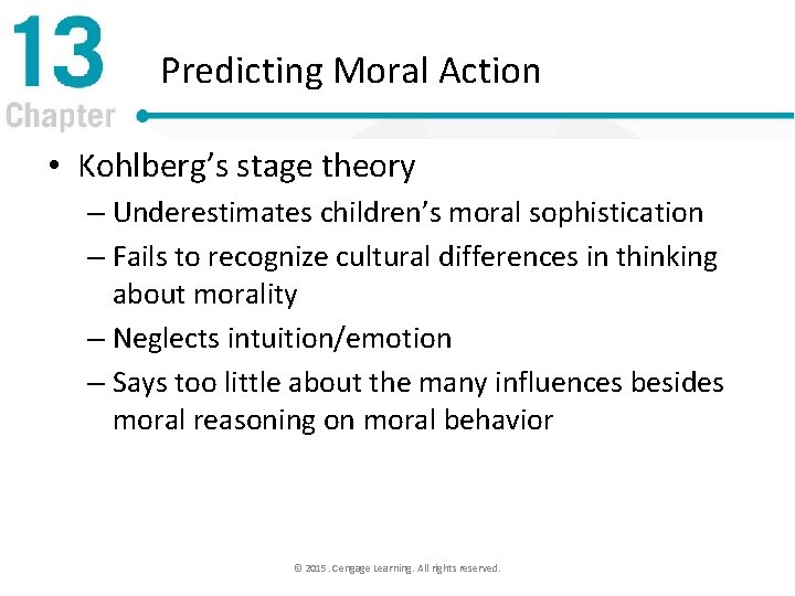 Predicting Moral Action • Kohlberg’s stage theory – Underestimates children’s moral sophistication – Fails