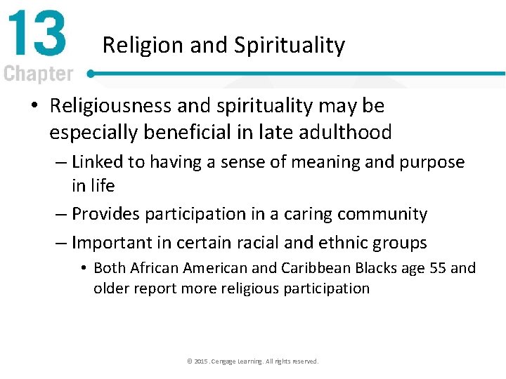 Religion and Spirituality • Religiousness and spirituality may be especially beneficial in late adulthood