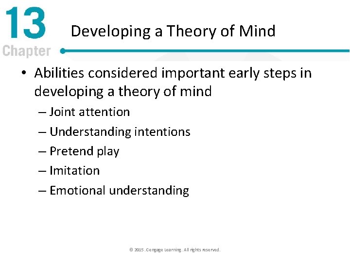 Developing a Theory of Mind • Abilities considered important early steps in developing a
