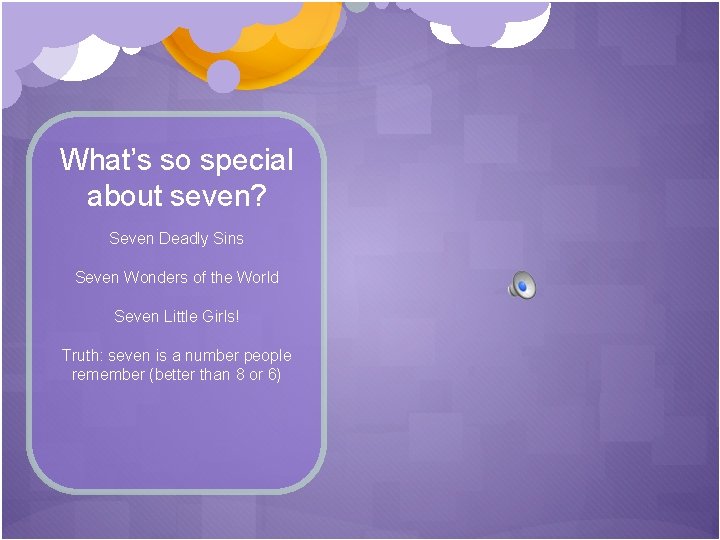 What’s so special about seven? Seven Deadly Sins Seven Wonders of the World Seven