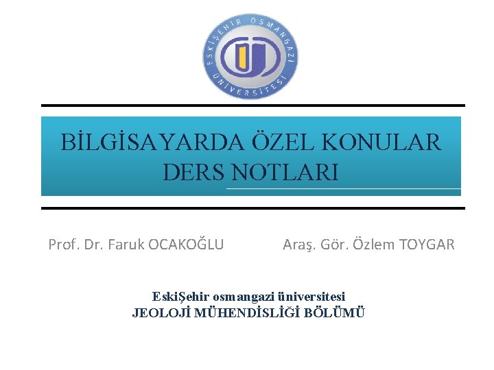  BİLGİSAYARDA ÖZEL KONULAR DERS NOTLARI Prof. Dr. Faruk OCAKOĞLU Araş. Gör. Özlem TOYGAR