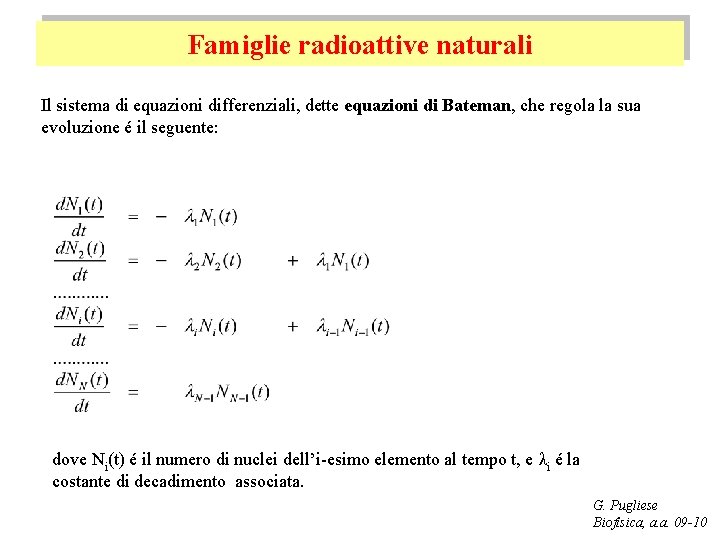 Famiglie radioattive naturali Il sistema di equazioni differenziali, dette equazioni di Bateman, che regola