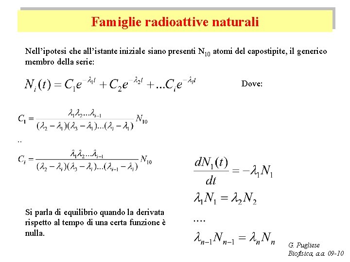 Famiglie radioattive naturali Nell’ipotesi che all’istante iniziale siano presenti N 10 atomi del capostipite,