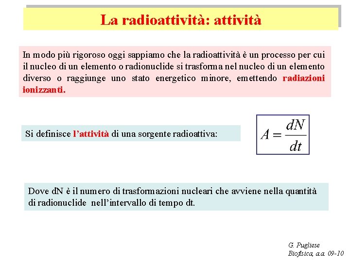 La radioattività: attività In modo più rigoroso oggi sappiamo che la radioattività è un