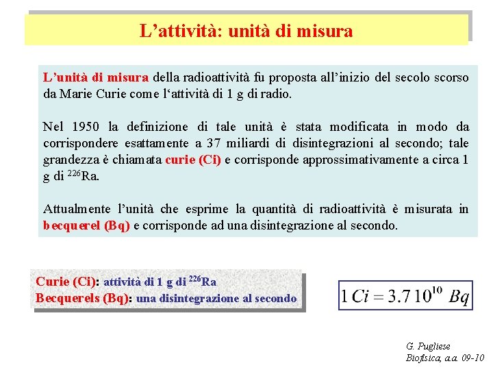 L’attività: unità di misura L’unità di misura della radioattività fu proposta all’inizio del secolo