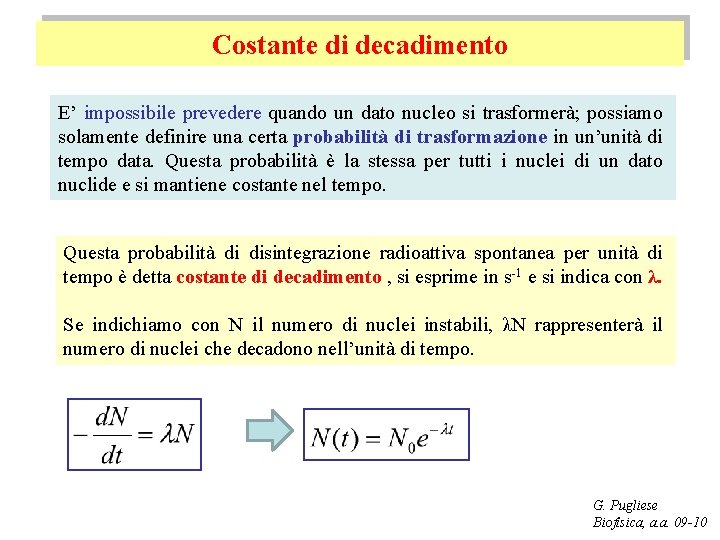 Costante di decadimento E’ impossibile prevedere quando un dato nucleo si trasformerà; possiamo solamente