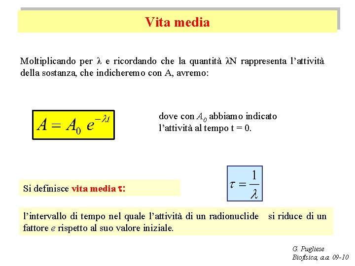 Vita media Moltiplicando per λ e ricordando che la quantità λN rappresenta l’attività della