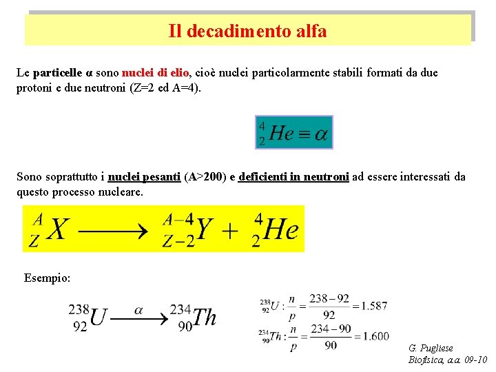 Il decadimento alfa Le particelle α sono nuclei di elio, cioè nuclei particolarmente stabili