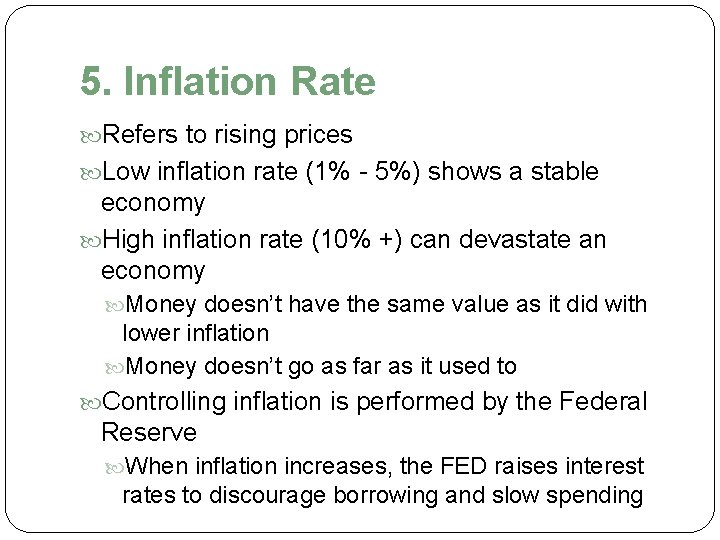 5. Inflation Rate Refers to rising prices Low inflation rate (1% - 5%) shows