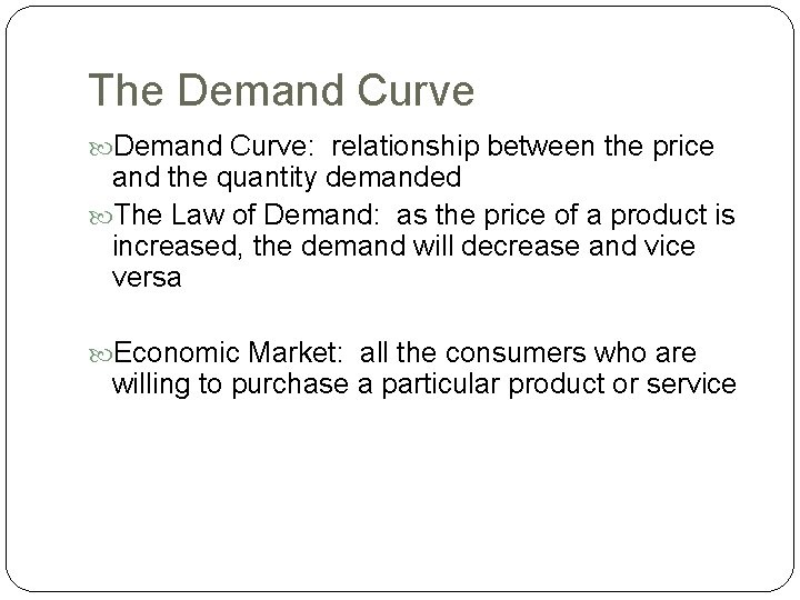 The Demand Curve: relationship between the price and the quantity demanded The Law of