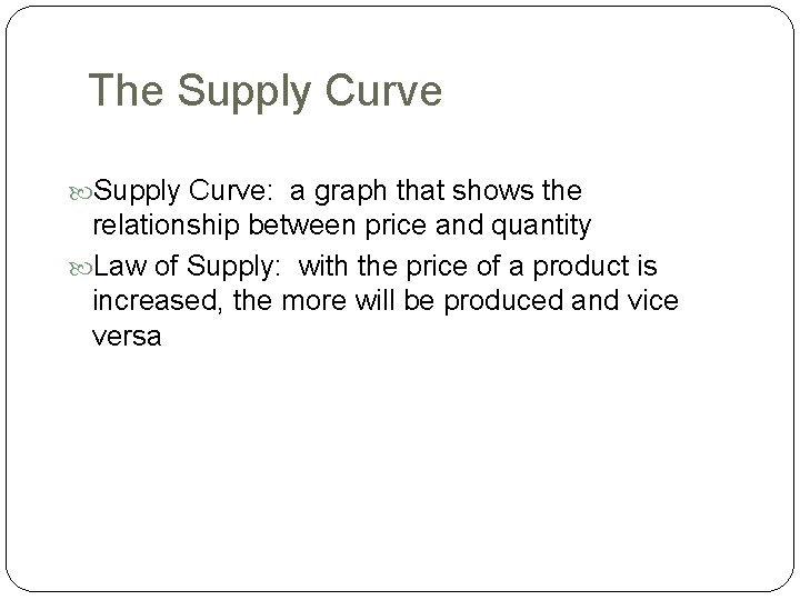 The Supply Curve: a graph that shows the relationship between price and quantity Law