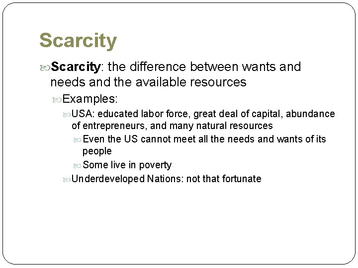 Scarcity: the difference between wants and needs and the available resources Examples: USA: educated