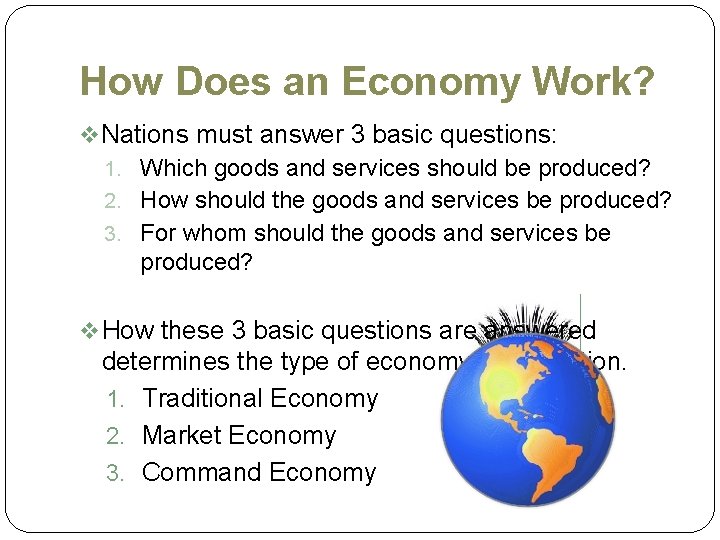 How Does an Economy Work? v Nations must answer 3 basic questions: 1. Which