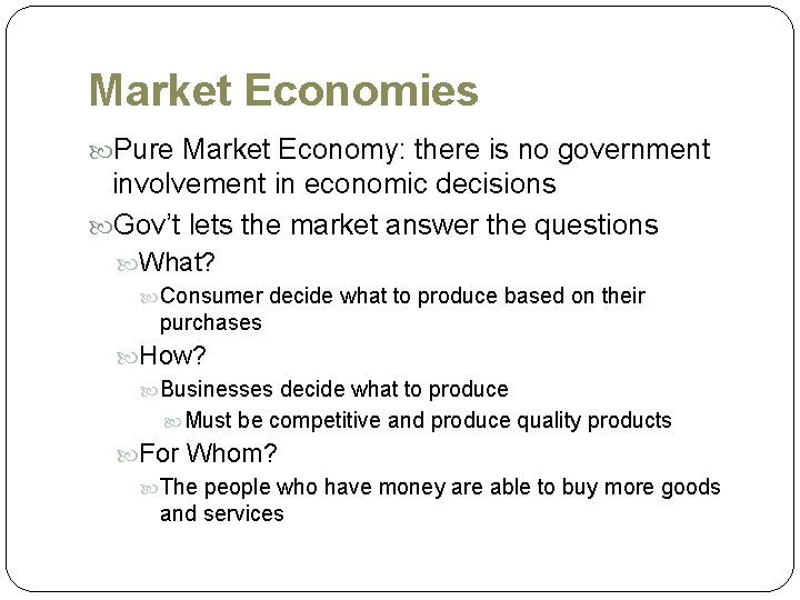 Market Economies Pure Market Economy: there is no government involvement in economic decisions Gov’t