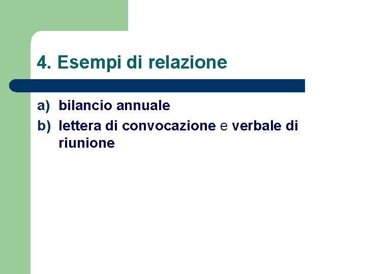 4. Esempi di relazione a) bilancio annuale b) lettera di convocazione e verbale di