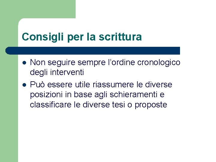 Consigli per la scrittura l l Non seguire sempre l’ordine cronologico degli interventi Può