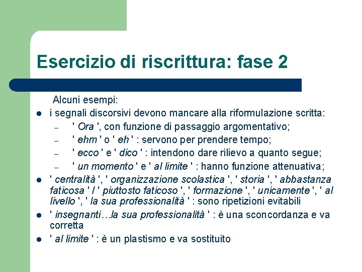 Esercizio di riscrittura: fase 2 l l Alcuni esempi: i segnali discorsivi devono mancare