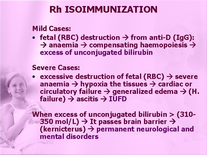 Rh ISOIMMUNIZATION Mild Cases: • fetal (RBC) destruction from anti-D (Ig. G): anaemia compensating