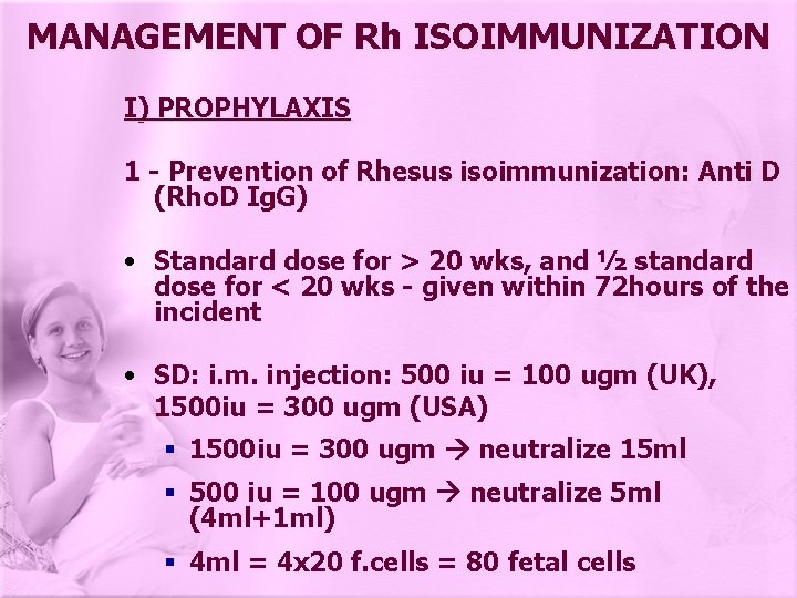 MANAGEMENT OF Rh ISOIMMUNIZATION I) PROPHYLAXIS 1 - Prevention of Rhesus isoimmunization: Anti D