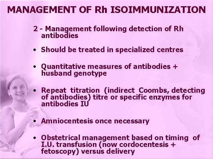 MANAGEMENT OF Rh ISOIMMUNIZATION 2 - Management following detection of Rh antibodies • Should