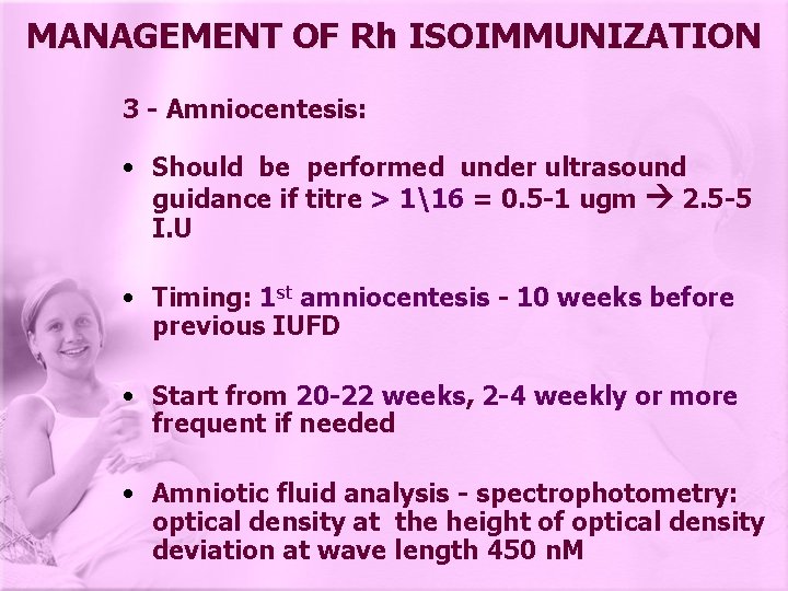 MANAGEMENT OF Rh ISOIMMUNIZATION 3 - Amniocentesis: • Should be performed under ultrasound guidance