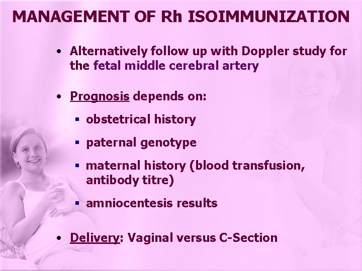 MANAGEMENT OF Rh ISOIMMUNIZATION • Alternatively follow up with Doppler study for the fetal