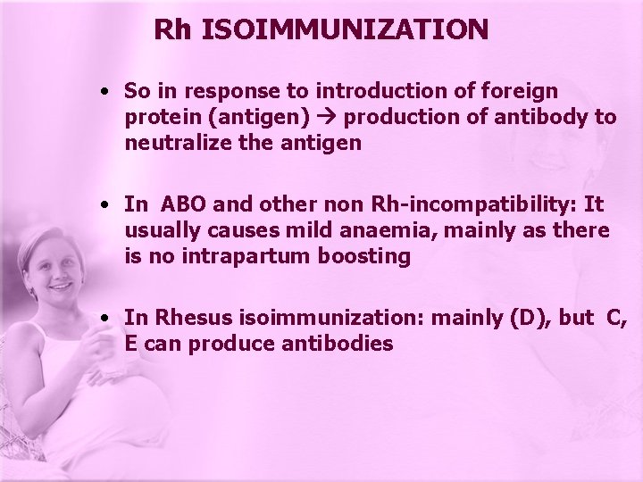 Rh ISOIMMUNIZATION • So in response to introduction of foreign protein (antigen) production of