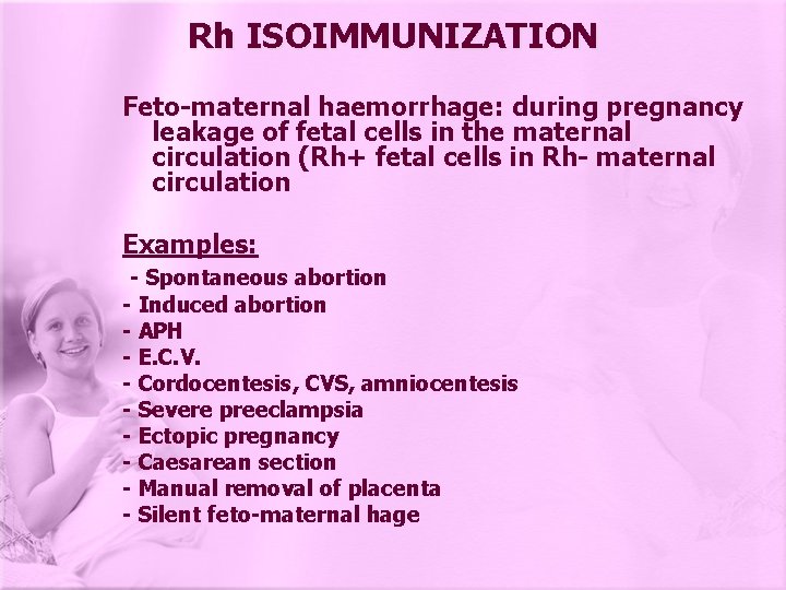 Rh ISOIMMUNIZATION Feto-maternal haemorrhage: during pregnancy leakage of fetal cells in the maternal circulation