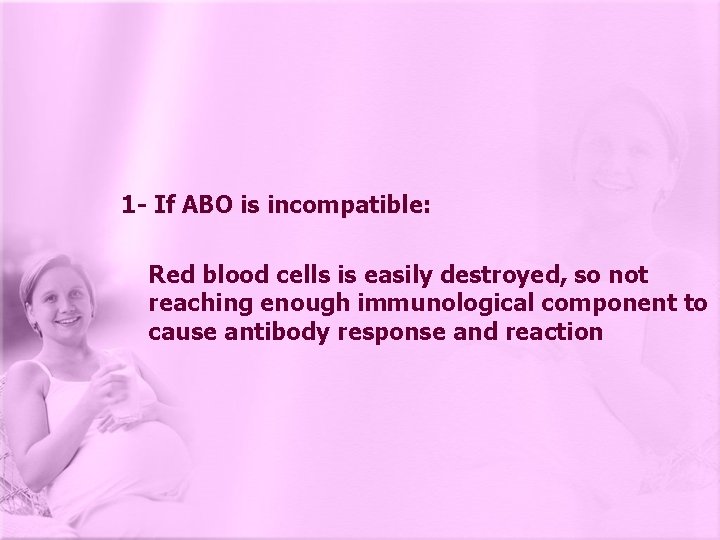 1 - If ABO is incompatible: Red blood cells is easily destroyed, so not