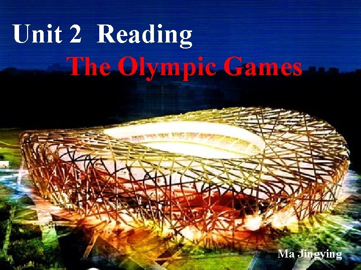 Unit 2 Reading The Olympic Games Ma Jingying 