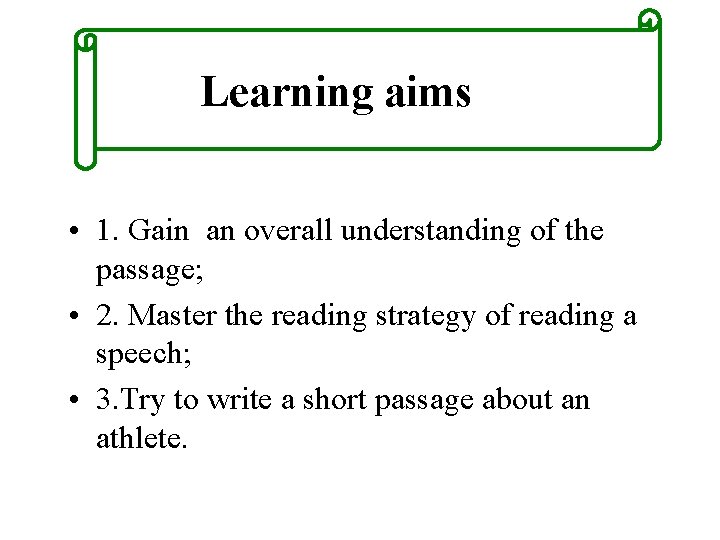Learning aims • 1. Gain an overall understanding of the passage; • 2. Master