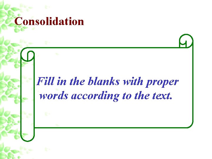 Consolidation Fill in the blanks with proper words according to the text. 