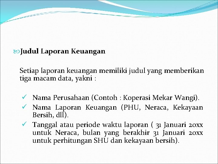  Judul Laporan Keuangan Setiap laporan keuangan memiliki judul yang memberikan tiga macam data,