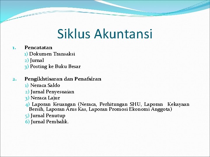 Siklus Akuntansi 1. Pencatatan 1) Dokumen Transaksi 2) Jurnal 3) Posting ke Buku Besar