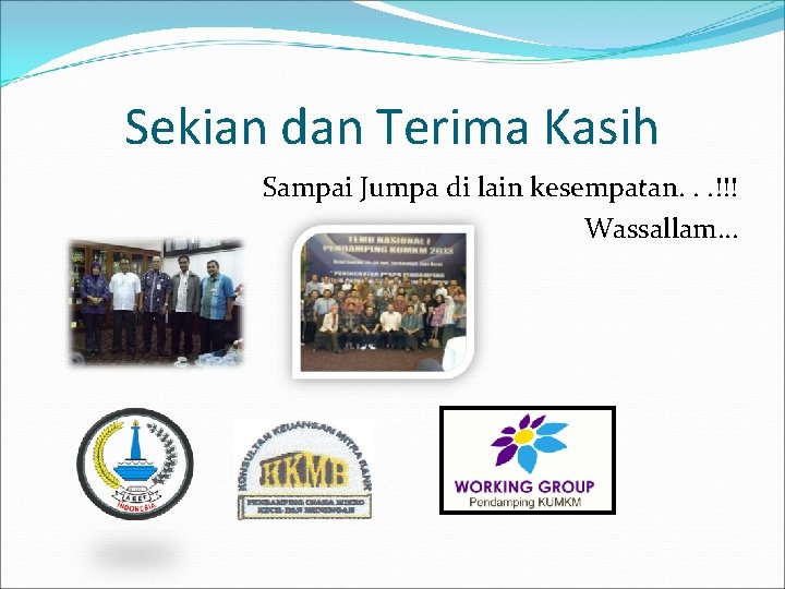 Sekian dan Terima Kasih Sampai Jumpa di lain kesempatan. . . !!! Wassallam… 