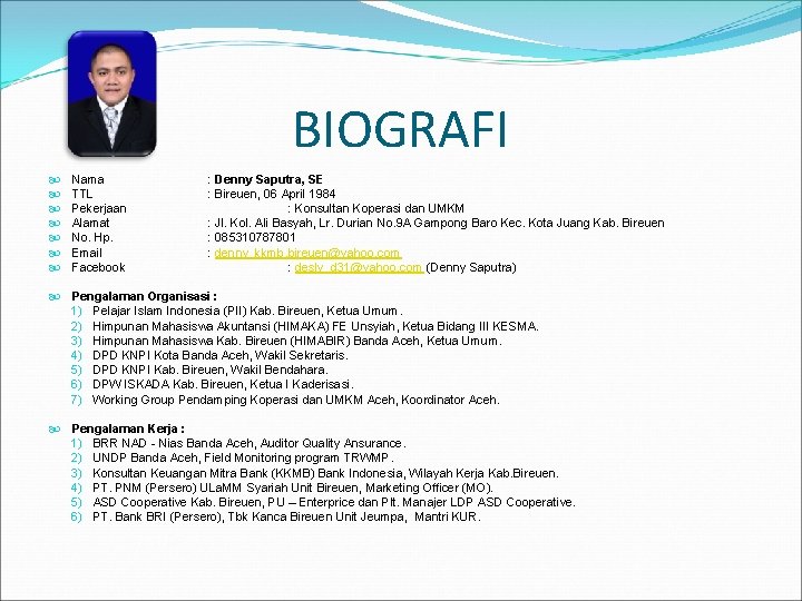 BIOGRAFI Nama TTL Pekerjaan Alamat No. Hp. Email Facebook : Denny Saputra, SE :