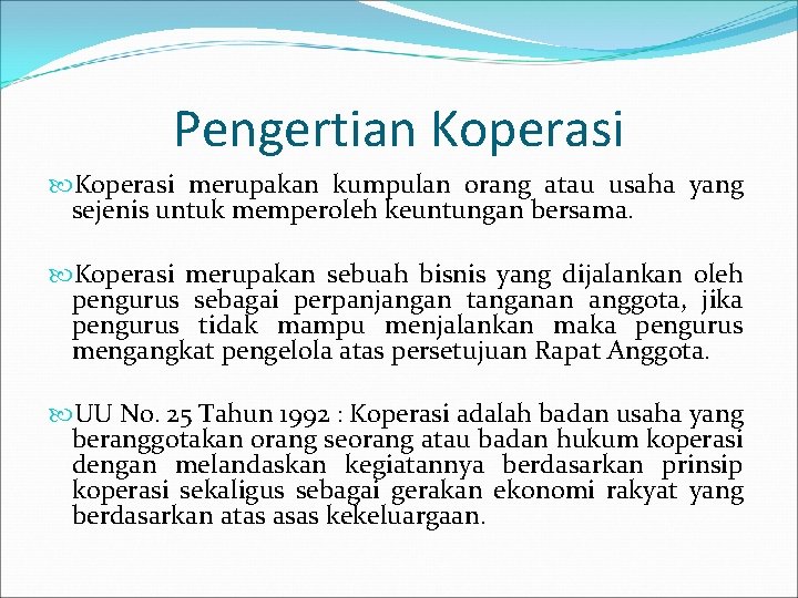 Pengertian Koperasi merupakan kumpulan orang atau usaha yang sejenis untuk memperoleh keuntungan bersama. Koperasi