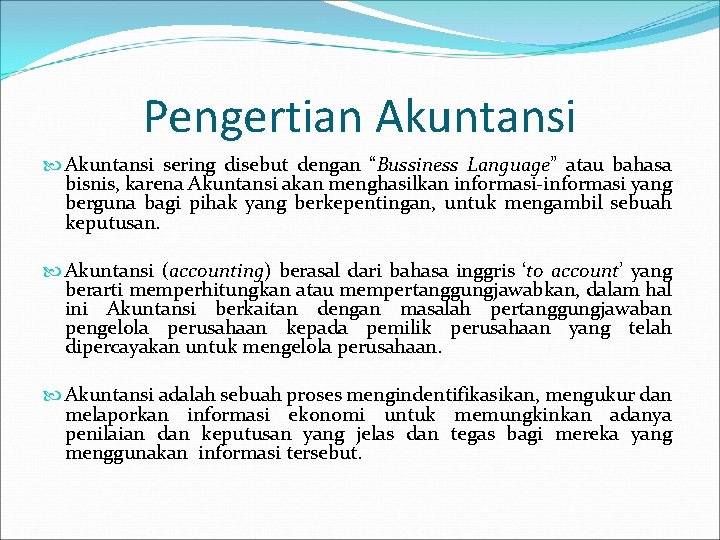 Pengertian Akuntansi sering disebut dengan “Bussiness Language” atau bahasa bisnis, karena Akuntansi akan menghasilkan