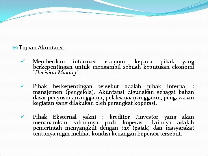  Tujuan Akuntansi : ü Memberikan informasi ekonomi kepada pihak yang berkepentingan untuk mengambil