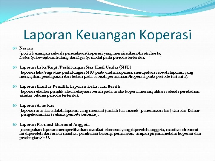 Laporan Keuangan Koperasi Neraca (posisi keuangan sebuah perusahaan/koperasi yang menrincikan Assets/harta, Liability/kewajiban/hutang dan Equity/modal