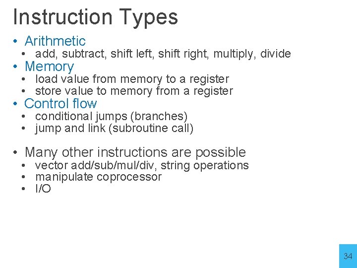 Instruction Types • Arithmetic • add, subtract, shift left, shift right, multiply, divide •