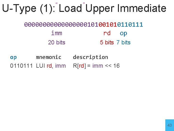 “ ” U-Type (1): Load Upper Immediate 0000000001010110111 imm rd op 20 bits op