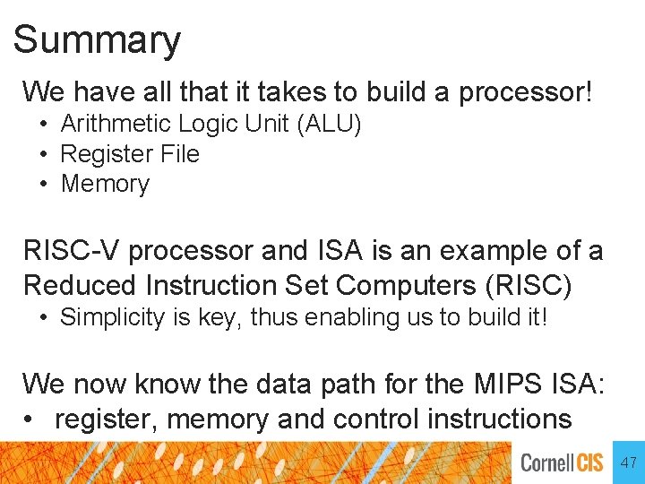 Summary We have all that it takes to build a processor! • Arithmetic Logic