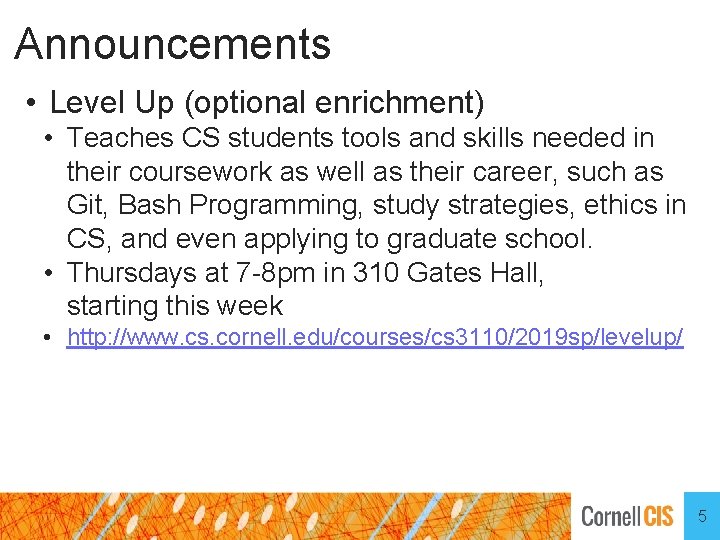 Announcements • Level Up (optional enrichment) • Teaches CS students tools and skills needed