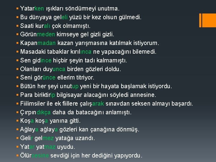 § Yatarken ışıkları söndürmeyi unutma. § Bu dünyaya geleli yüzü bir kez olsun gülmedi.