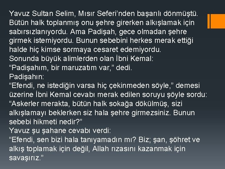 Yavuz Sultan Selim, Mısır Seferi’nden başarılı dönmüştü. Bütün halk toplanmış onu şehre girerken alkışlamak