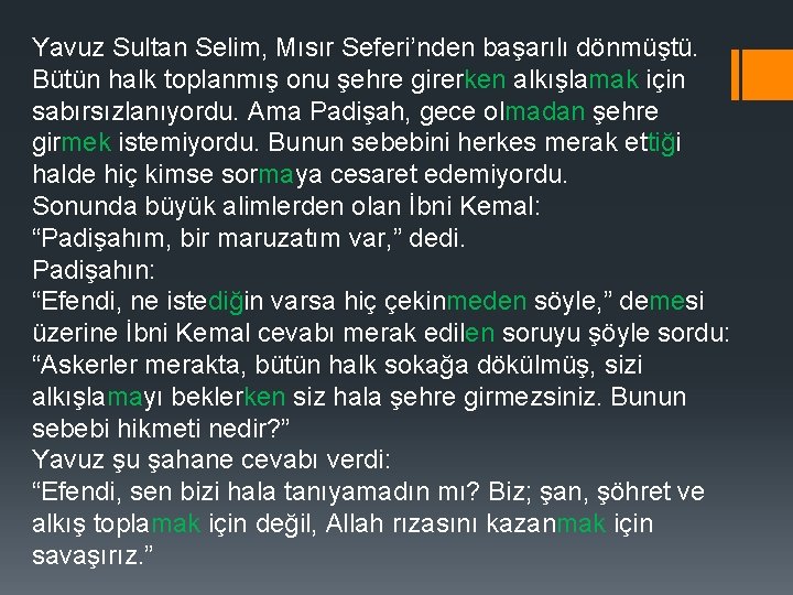 Yavuz Sultan Selim, Mısır Seferi’nden başarılı dönmüştü. Bütün halk toplanmış onu şehre girerken alkışlamak