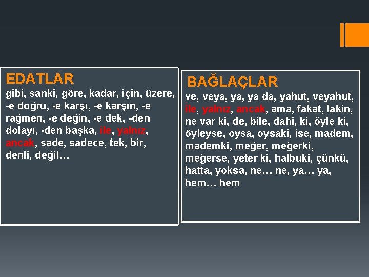 EDATLAR gibi, sanki, göre, kadar, için, üzere, -e doğru, -e karşın, -e rağmen, -e